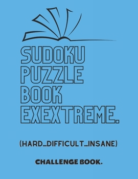 Paperback Sudoku Puzzle Book Extreme: Sudoku Puzzle Book For Adults & Seniors, Hard To Expert Sudoku, (Hard, Difficult, Insane) Book