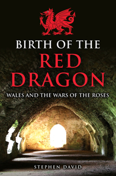 Hardcover Birth of the Red Dragon: Wales and the Wars of the Roses Book