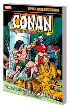 Paperback Conan the Barbarian Epic Collection: The Original Marvel Years - The Curse of the Golden Skull Book