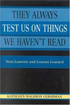 They Always Test Us On Things We Haven't Read: Teen Laments and Lessons Learned