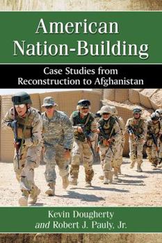 Paperback American Nation-Building: Case Studies from Reconstruction to Afghanistan Book
