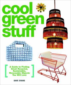 Paperback Cool Green Stuff: A Guide to Finding Great Recycled, Sustainable, Renewable Objects You Will Love Book