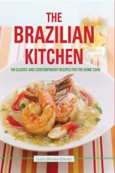 Hardcover The Brazilian Kitchen: 100 Classic and Creative Recipes for the Home Cook Book
