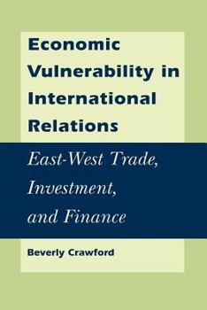 Paperback Economic Vulnerability in International Relations: East-West Trade, Investment, and Finance Book