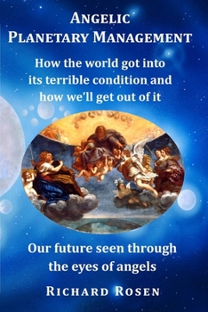 Paperback Angelic Planetary Management: How the world got into its terrible condition and how we'll get out of it Book