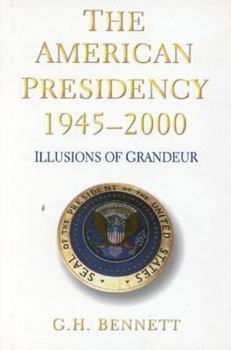 Hardcover The American Presidency 1945-2000: Illusions of Grandeur Book