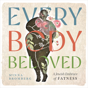 Paperback Every Body Beloved: A Jewish Embrace of Fatness Book