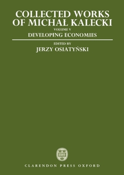 Hardcover Collected Works of Michal Kalecki: Volume V: Developing Economies Book