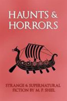 Paperback Haunts & Horrors: Strange & Supernatural Fiction by M. P. Shiel Book