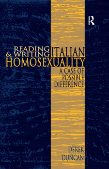 Hardcover Reading and Writing Italian Homosexuality: A Case of Possible Difference Book