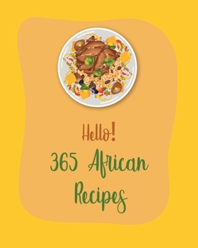 Paperback Hello! 365 African Recipes: Best African Cookbook Ever For Beginners [Book 1] Book