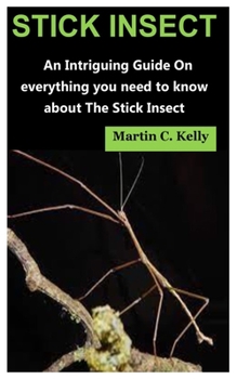 Paperback Stick Insect: An Intriguing Guide On everything you need to know about The Stick Insect Book