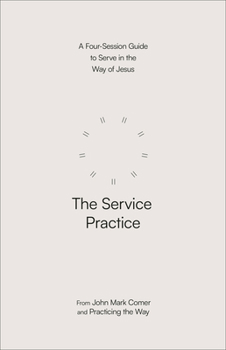 Paperback The Service Practice: A Four-Session Guide to Serve in the Way of Jesus Book