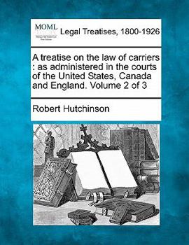 Paperback A treatise on the law of carriers: as administered in the courts of the United States, Canada and England. Volume 2 of 3 Book