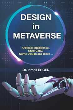 Paperback DESIGN in METAVERSE: Artificial Intelligence, Game Design, Style-Gan2 and More... Book