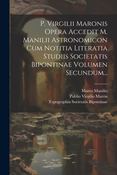 Paperback P. Virgilii Maronis Opera Accedit M. Manilii Astronomicon Cum Notitia Literatia Studiis Societatis Bipontinae Volumen Secundum... [Latin] Book