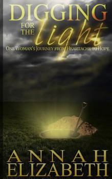 Paperback Digging for the Light: One Woman's Journey from Heartache to Hope Book