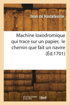 Paperback Machine loxodromique qui trace sur un papier, le chemin que fait un navire [French] Book