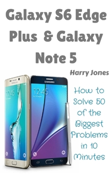 Paperback Galaxy S6 Edge Plus & Galaxy Note 5: How to Solve 50 of the Biggest Smartphone Problems in 10 Minutes Book