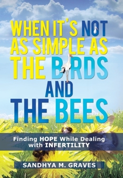 Hardcover When It's Not as Simple as the Birds and the Bees: Finding Hope While Dealing with Infertility Book