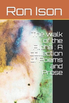 Paperback The walk of the Alpha: A Collection of Poems and Prose Book