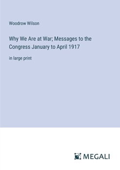 Why We Are at War; Messages to the Congress January to April 1917: in large print