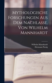 Hardcover Mythologische Forschungen Aus Dem Nachlasse, Von Wilhelm Mannhardt [German] Book