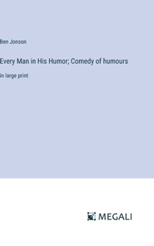 Hardcover Every Man in His Humor; Comedy of humours: in large print Book