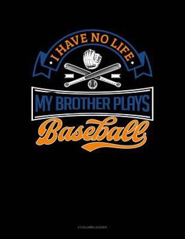 Paperback I Have No Life My Brother Plays Baseball: 3 Column Ledger Book