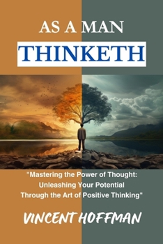 Paperback As a Man Thinketh: "Mastering the Power of Thought: Unleashing Your Potential Through the Art of Positive Thinking" Book