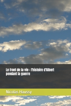 Paperback Le front de la vie: l'histoire d'Albert pendant la guerre [French] Book