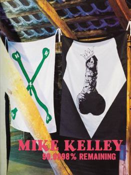 Paperback Mike Kelley: 99,9998% Remaining Book