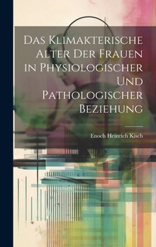 Hardcover Das Klimakterische Alter Der Frauen in Physiologischer Und Pathologischer Beziehung [German] Book