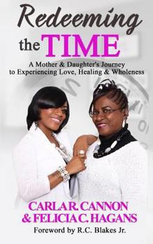 Paperback Redeeming the Time: A Mother & Daughter's Journey to Experiencing Love, Healing & Wholeness Book