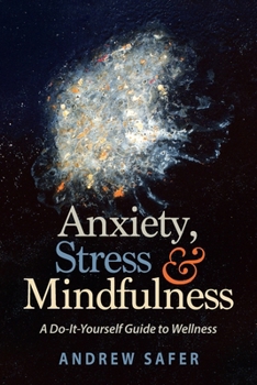 Paperback Anxiety, Stress & Mindfulness: A Do-It-Yourself Guide to Wellness Book