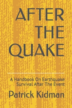 Paperback After the Quake: A Handbook On Earthquake Survival After The Event Book