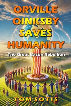 Orville Oinksby Saves Humanity: The Great Bacon Rebellion