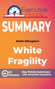 Paperback Summary: Robin DiAngelo's White Fragility: 45 Minutes - Key Points Summary/Refresher Book