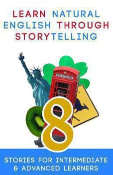 Paperback Learn Natural English Through Storytelling: 8 Stories for Intermediate & Advanced Learners Book
