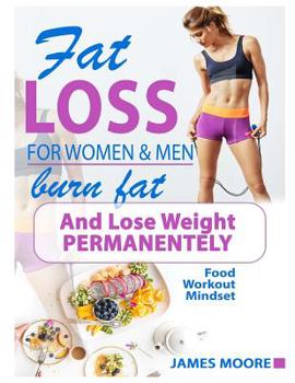 Paperback Fat Loss For Women And Men - Burn Fat and Lose Weight Permanentely: Burn Fat Like Magic - For Beginners Book