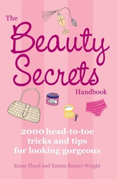 Mass Market Paperback The Beauty Secrets Handbook: 2000 Head-To-Toe Tricks and Tips for Looking Gorgeous Book