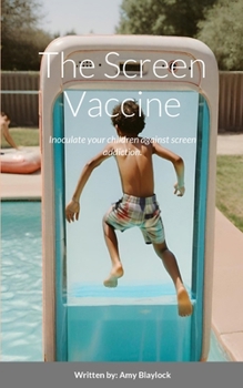 Paperback The Screen Vaccine: Inoculate your children against screen addiction. Book