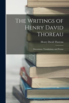Paperback The Writings of Henry David Thoreau: Excursions, Translations, and Poems Book