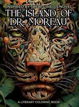 Literary Coloring Book inspired by H.G. Wells's Novel The Island of Dr. Moreau: Share the Jungle with Beasts-Men in this Classic Horror Book filled wi