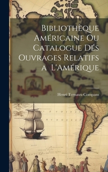 Hardcover Bibliothèque Américaine ou Catalogue dés Ouvrages Relatifs a L'Amérique Book