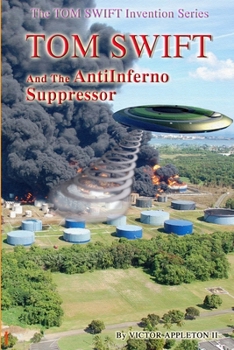 Tom Swift and the AntiInferno Suppressor - Book #11 of the Tom Swift Invention Series