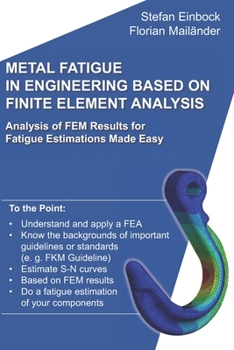 Paperback Metal Fatigue in Engineering Based on Finite Element Analysis (FEA): Analysis of FEM Results for Fatigue Estimations Made Easy Book