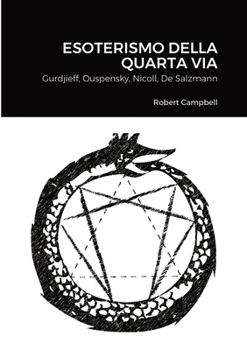 Esoterismo Della Quarta Via: Gurdjieff, Ouspensky, Nicoll, De Salzmann