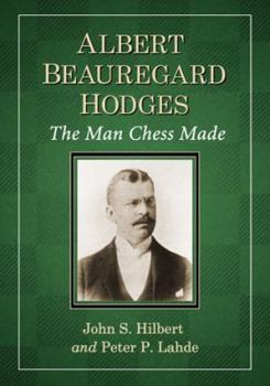 Paperback Albert Beauregard Hodges: The Man Chess Made Book