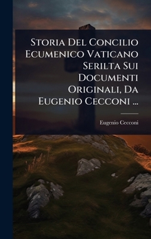 Hardcover Storia Del Concilio Ecumenico Vaticano Serilta Sui Documenti Originali, Da Eugenio Cecconi ... [Italian] Book